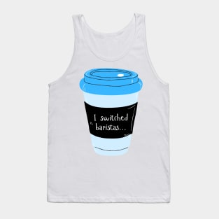 I Switched Baristas Blue Coffee Cup - Coffee Mug - Blue and Black Tank Top